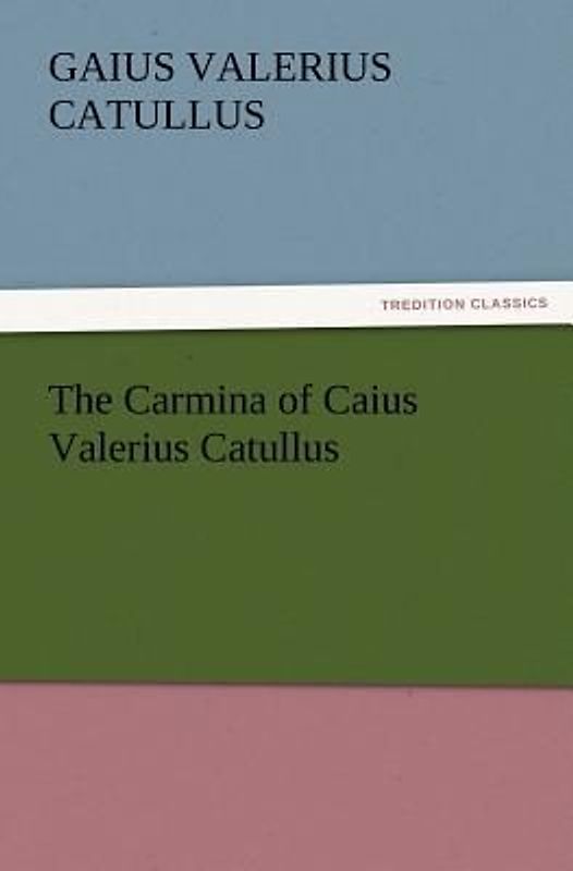 The Carmina of Caius Valerius Catullus