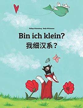 Bin ich klein? 我细汉系？: Deutsch-Chinesisch/Min Chinesisch/Amoy Dialekt: Zweisprachiges Bilderbuch zum Vorlesen für Kinder ab 3-6 Jahren ... (Bilinguale Bücher Von Philipp Winterberg)