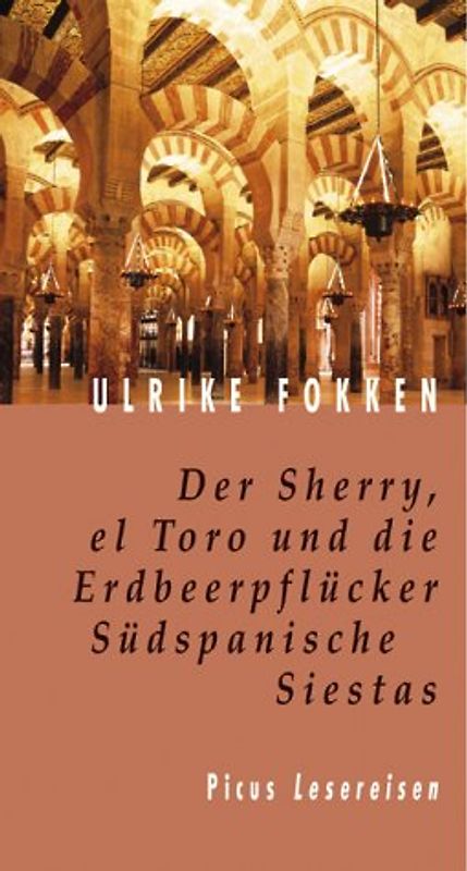 Der Sherry, el Toro und die Erdbeerpflücker. Südspanische Siestas