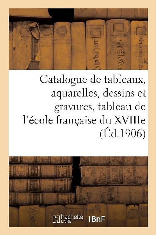 Catalogue de Tableaux Modernes, Aquarelles, Dessins Et Gravures, Tableau