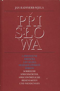 Prislowa a prislowne hróncka a wuslowa Hornjoluziskich Serbow /Sorbische Sprichwörter, sprichwörtliche Redensarten und Wendungen