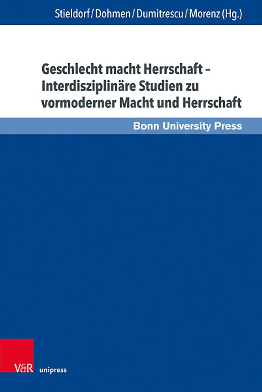 Geschlecht macht Herrschaft – Interdisziplinäre Studien zu vormoderner Macht und Herrschaft