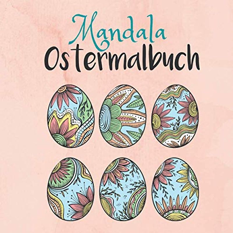 Mandala Ostermalbuch: Geschenk für Ostern, Malen für Erwachsene und Teenager, Ostereier, Osterhase, Pflanzen, Entspannungsbuch