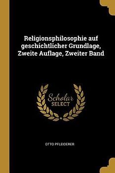 Religionsphilosophie Auf Geschichtlicher Grundlage, Zweite Auflage, Zweiter Band