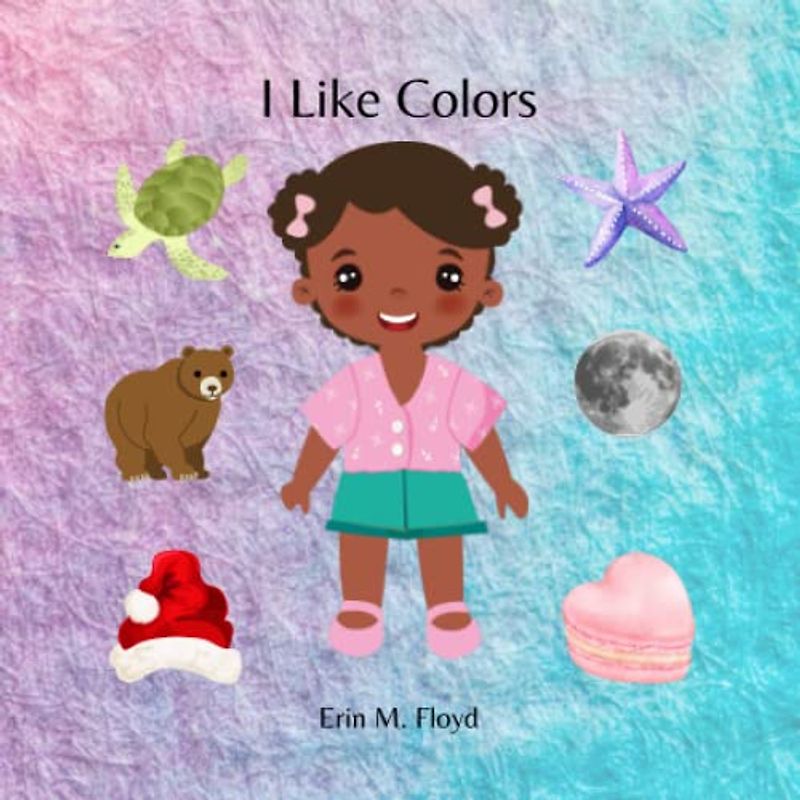 I Like Colors: Let's Discover Colors Together