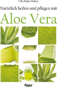 Natürlich heilen und pflegen mit Aloe Vera