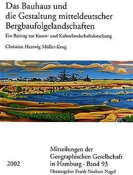 Das Bauhaus und die Gestaltung mitteldeutscher Bergbaufolgelandschaften