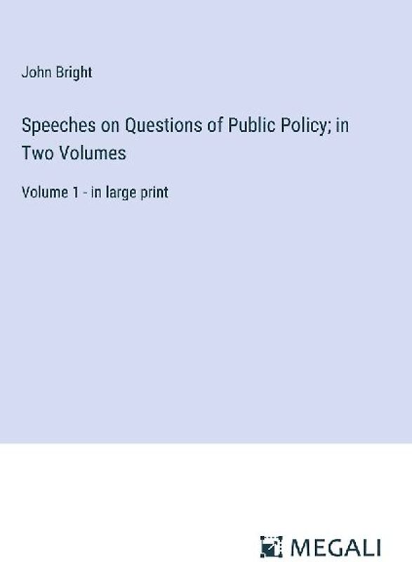 Speeches on Questions of Public Policy; in Two Volumes