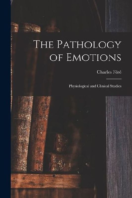 The Pathology of Emotions: Physiological and Clinical Studies