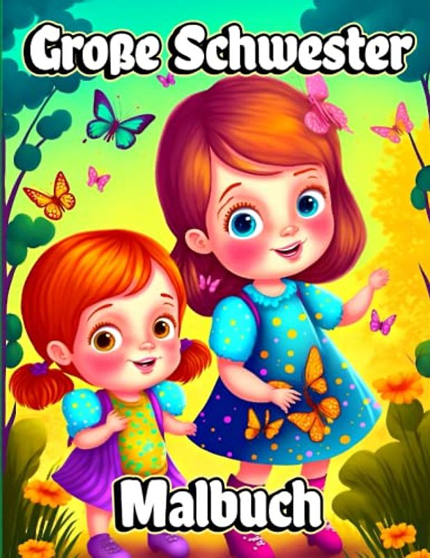 Große Schwester Malbuch: Für kleine Mädchen, die auf das bevorstehende neue Babymädchen warten. Niedliche Malvorlagen mit Baby-Geschwisterszenen für Kinder im Alter von 4-8 Jahren