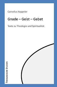 Theologische Studien / Gnade - Geist - Gebet