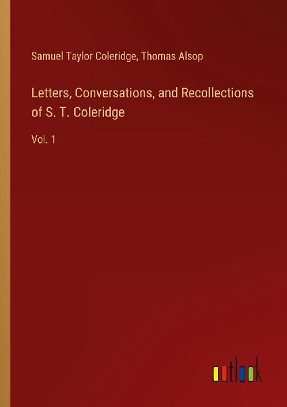 Letters, Conversations, and Recollections of S. T. Coleridge
