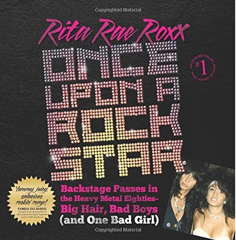 Once Upon a Rock Star: Backstage Passes in the Heavy Metal Eighties - Big Hair, Bad Boys (and One Bad Girl) - Roxx, Rita Rae