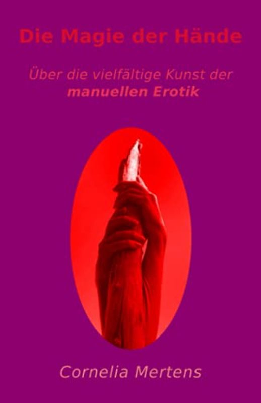 Die Magie der Hände: Über die vielfältige Kunst der manuellen Erotik