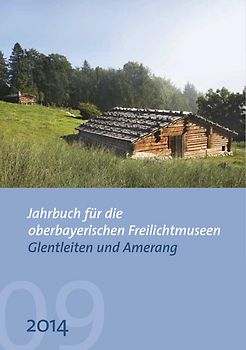 Jahrbuch für die oberbayerischen Freilichtmuseen Glentleiten und Amerang