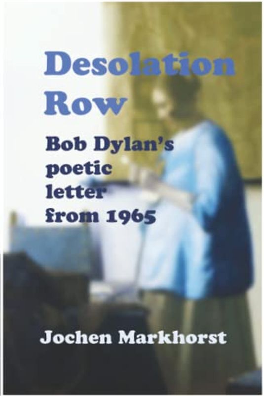 Desolation Row: Bob Dylan’s poetic letter from 1965 (The Songs Of Bob Dylan)