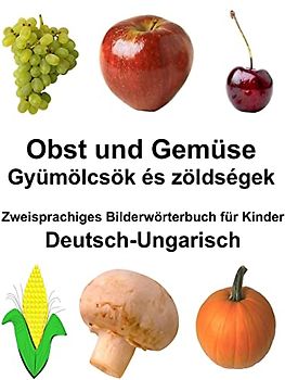 Deutsch-Ungarisch Obst und Gemüse Zweisprachiges Bilderwörterbuch für Kinder (FreeBilingualBooks.com)