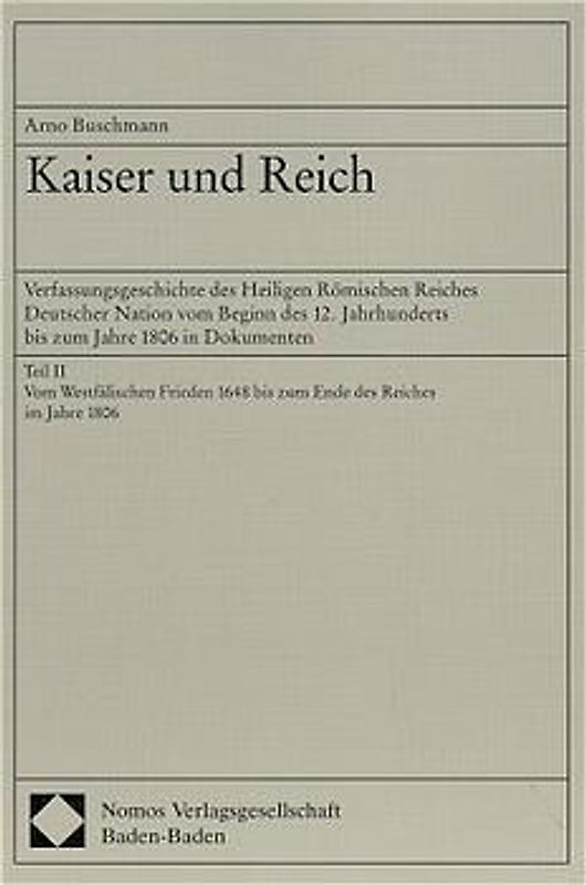 Kaiser und Reich. Verfassungsgeschichte des Heiligen Römischen Reiches... / Vom Westfälischen Frieden 1648 bis zum Ende des Reiches im Jahre 1806