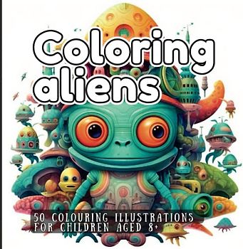 Aliens to colour: 50 colouring illustrations. for children aged eight and up.