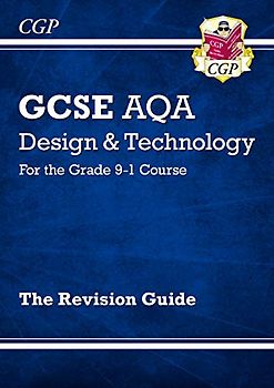 Grade 9-1 GCSE Design & Technology AQA Revision Guide: perfect for catch-up and the 2022 and 2023 exams (CGP GCSE D&T 9-1 Revision)