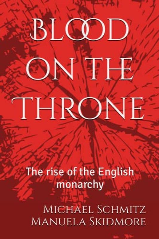 Blood on the Throne: The rise of the English monarchy