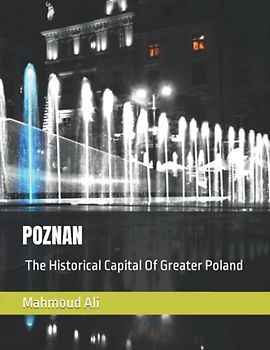 POZNAN The Historical Capital Of Greater Poland: Amazing Photos Collection For Poznan, The Capital Of The Wielkopolska Region On The River Warta In ... Breath Away, Tourism Guide Book, Band 16)