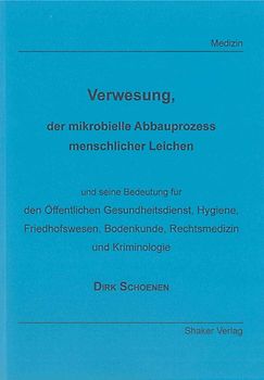 Verwesung, der mikrobielle Abbauprozess menschlicher Leichen
