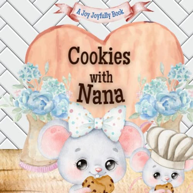 Cookies with Nana: A charming rhyming book about baking with your grandchild! Cookie recipe included!