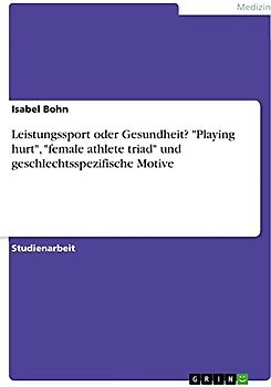 Leistungssport oder Gesundheit? "Playing hurt", "female athlete triad" und geschlechtsspezifische Motive