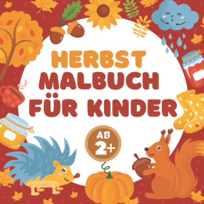 Malbuch Kinder Ab 2 Herbst: Mein erstes Malbuch Herbst Ab 2 Jahr: Erstes Ausmalbuch für Kinder, Kleinkinder, Mädchen und Jungen Alter 2, 3, 4, 5 zum ... der Herbstsaison (Herbst Geschenk Kinder)