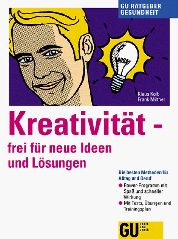 Kreativität frei für neue Ideen und Lösungen. Die besten Methoden für Alltag und Beruf. Power-Programm mit Spass und schneller Wirkung. Mit Tests, Übungen und Trainingsplan