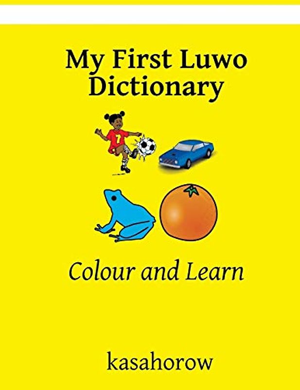 My First Luwo Dictionary: Colour and Learn (Luwo kasahorow, Band 2)