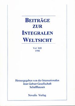 Beiträge zur integralen Weltsicht. Jahrbuch der Internationalen Jean Gebser Gesellschaft / Beiträge zur integralen Weltsicht Vol. XIII 1998
