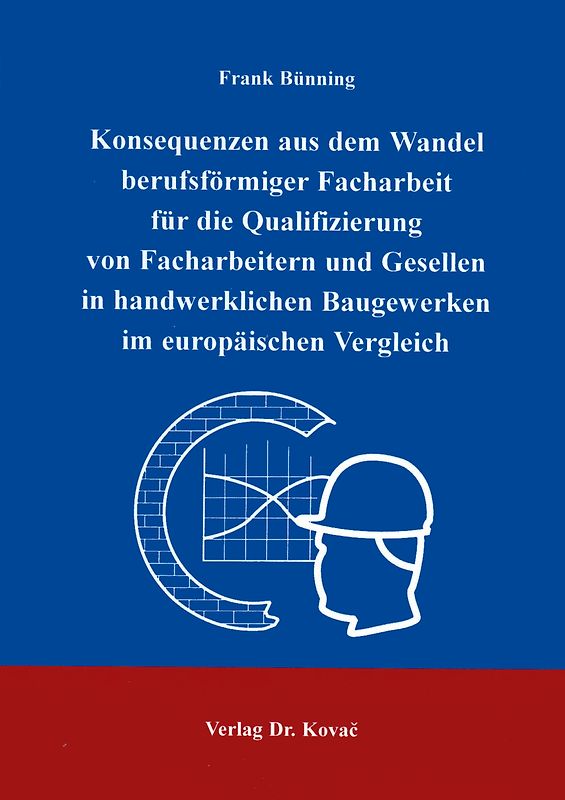 Konsequenzen aus dem Wandel berufsförmiger Facharbeit für die Qualifizierung von Facharbeitern und Gesellen in handwerklichen Baugewerken im europäischen Vergleich