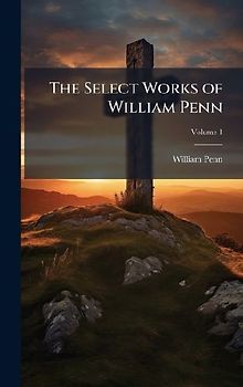 The Select Works of William Penn