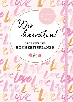 Wir heiraten! Der perfekte Hochzeitsplaner