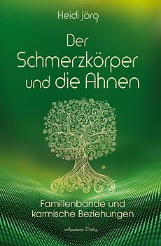Der Schmerzkörper und unsere Ahnen – Familienbande und karmische Beziehungen
