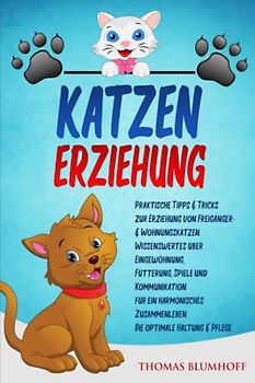 KATZENERZIEHUNG: Praktische Tipps & Tricks zur Erziehung von Freigänger- & Wohnungskatzen.