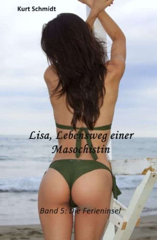 Lisa, Lebensweg einer Masochistin: Band 5: Die Ferieninsel