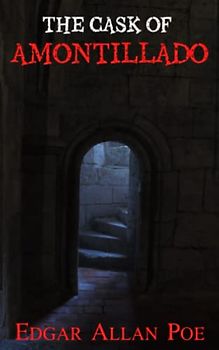 The Cask of Amontillado: Scary Novella, A Classic Horror Story (Annotated)
