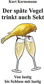 Der späte Vogel trinkt auch Sekt