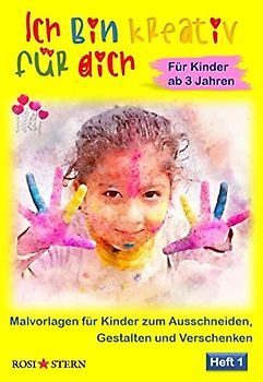 Ich bin kreativ für dich: Malvorlagen für Kinder zum Ausschneiden, Gestalten und Verschenken (Heft 1, 3-5 Jahre, DEU, Band 1)