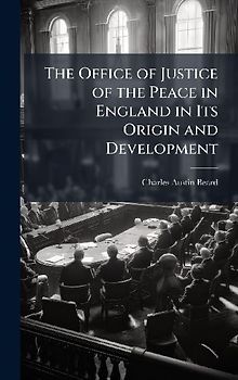 The Office of Justice of the Peace in England in Its Origin and Development