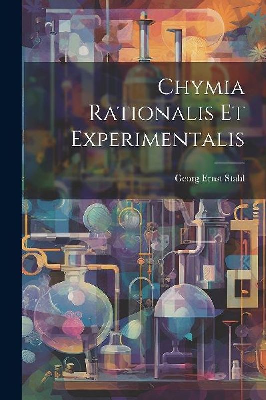 Chymia Rationalis Et Experimentalis