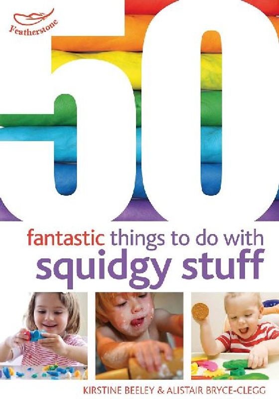 50 Fantastic Things to Do with Squidgy Stuff