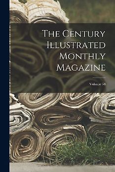 The Century Illustrated Monthly Magazine; Volume 68