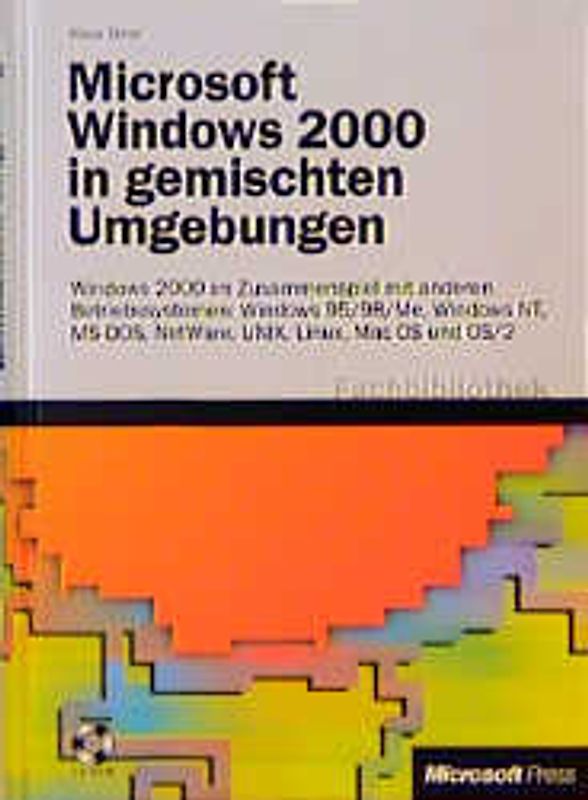 Microsoft Windows 2000 in gemischten Umgebungen. Windows 2000 Server im Zusammenspiel mit anderen Systemen: Windows 98, Windows NT, Linux, Unix, Mac, OS/2, Banyan, Mini, Mainframe