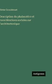 Description du phalanstère et considérations sociales sur l'architectonique