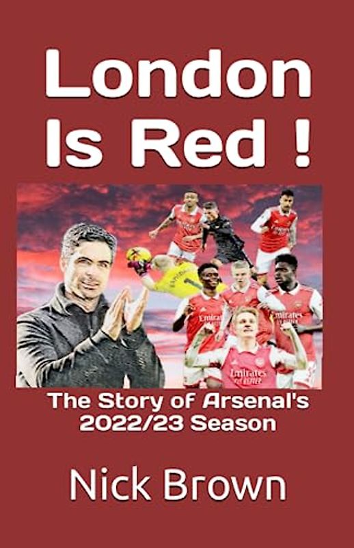London Is Red!: The Story of Arsenal's 2022/23 Season
