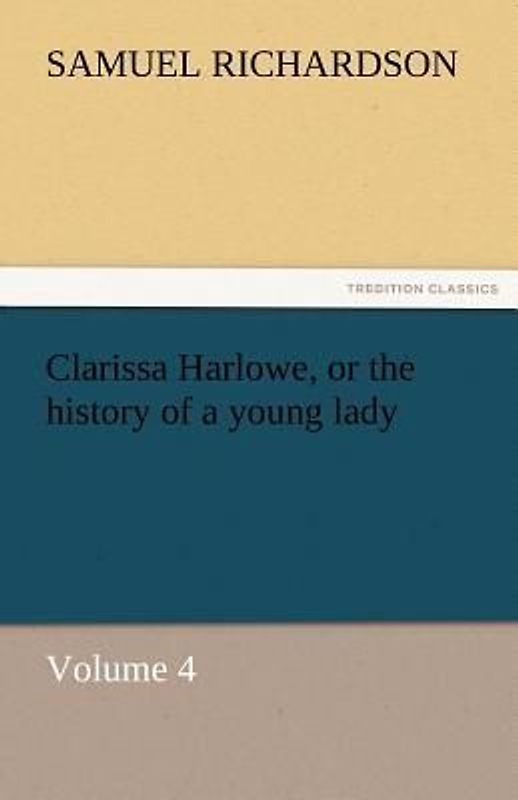 Clarissa Harlowe, or the history of a young lady